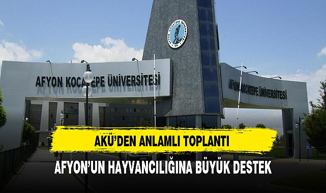 AKÜ'den Anlamlı  Toplantı Afyon'un Hayvancılığına Destek Verilecek