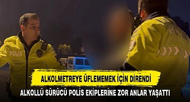 ALKOLMETREYE ÜFLEMEMEK İÇİN DİRENDİ