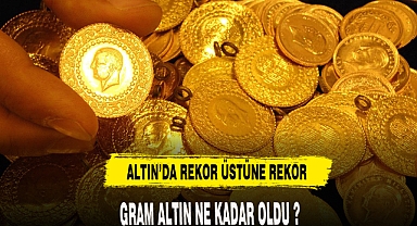 ALTIN'DA REKOR ÜSTÜNE REKOR