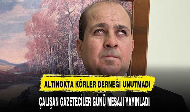 ALTINOKTA KÖRLER DERNEĞİ GAZETECİLER GÜNÜNÜ UNUTMADI