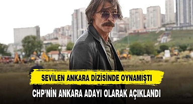 ANKARA POLİSİYESİNDE OYNAMIŞTI CHP ANKARA'NIN ADAYI OLDU