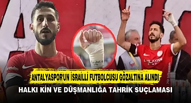 Antalyaspor'un İsrailli futbolcusu gözaltına alındı
