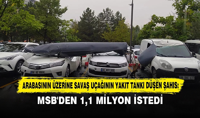 Arabasının Üzerine Savaş Uçağının Yakıt Tankı Düşen Şahıs: Msb'den 1,1 Milyon İstedi