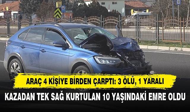 Araç 4 Kişiye Birden Çarptı: 3 Ölü, 1 Yaralı
