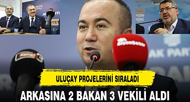 ARKASINA 2 BAKAN 3 VEKİLİ ALAN ULUÇAY PROJELERİNİ SIRALADI
