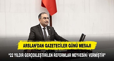 ARSLAN’DAN “ÇALIŞAN GAZETECİLER” GÜNÜ MESAJI