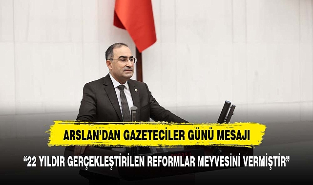ARSLAN’DAN “ÇALIŞAN GAZETECİLER” GÜNÜ MESAJI