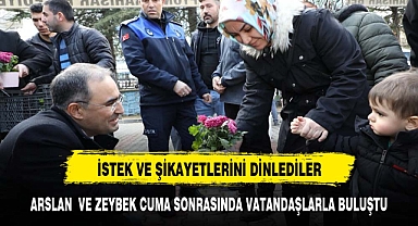 ARSLAN VE ZEYBEK CUMA SONRASINDA VATANDAŞLARLA BULUŞTU