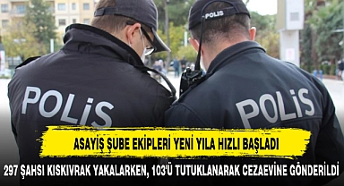 ASAYİŞ ŞUBE EKİPLERİ YENİ YILA HIZLI BAŞLADI