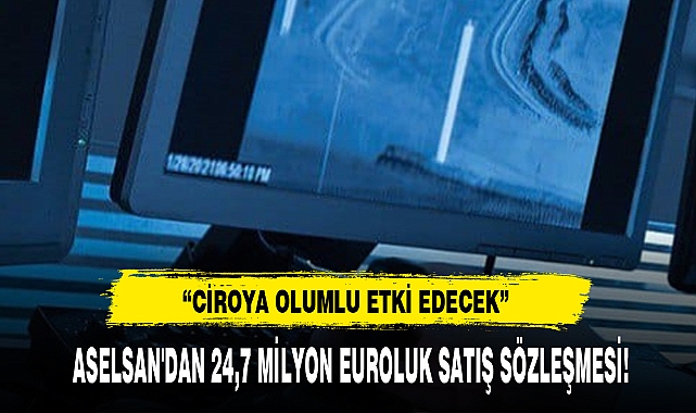ASELSAN'DAN 24,7 MİLYON EUROLUK SATIŞ SÖZLEŞMESİ!
