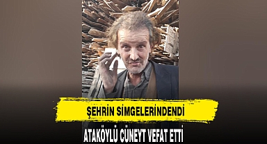ATAKÖYLÜ CÜNEYT VEFAT ETTİ !!!