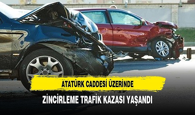 Atatürk Caddesinde Zincirleme Trafik Kazası Yaşandı