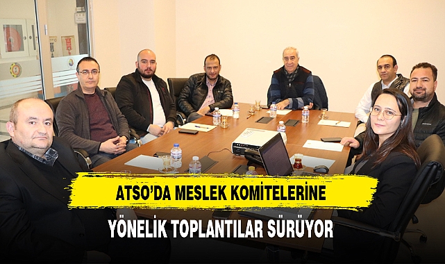 ATSO'da Meslek Komitelerine Yönelik Toplantılar Sürüyor