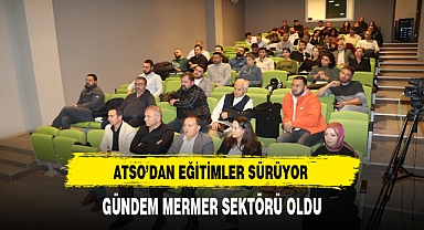 ATSO'dan Eğitimler Sürüyor. Gündem Afyon Mermeri Oldu