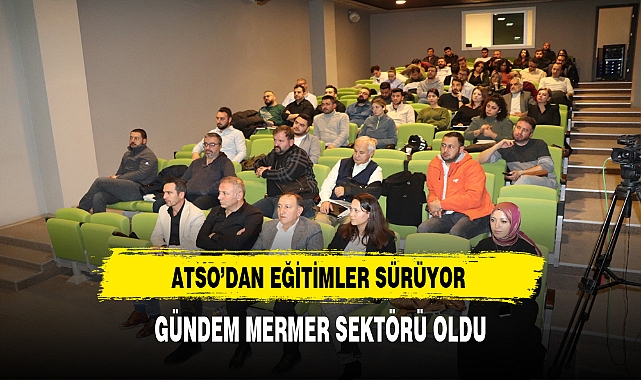 ATSO'dan Eğitimler Sürüyor. Gündem Afyon Mermeri Oldu