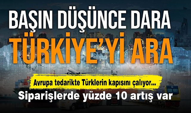 Avrupa tedarikte Türklerin kapısını çalıyor... Siparişlerde yüzde 10 artış var.