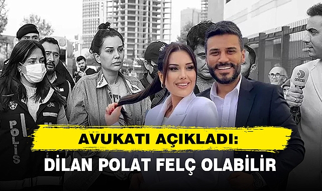 Avukatı Açıkladı: Dilan Polat Felç Olabilir