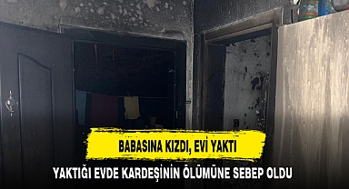 BABASINA KIZDI, EVİ YAKTI