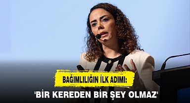 BAĞIMLILIĞIN İLK ADIMI: 'BİR KEREDEN BİR ŞEY OLMAZ'