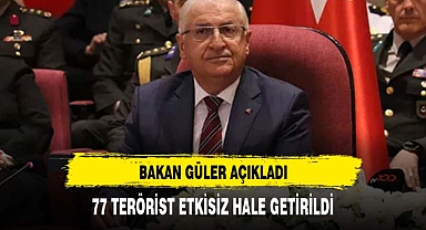 Bakan Güler: 77 terörist etkisiz hale getirildi
