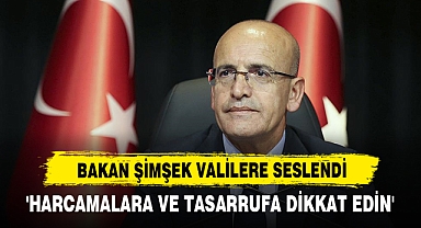 Bakan Şimşek Valilere Seslendi: 'Harcamalara Ve Tasarrufa Dikkat Edin'