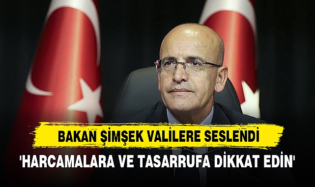 Bakan Şimşek Valilere Seslendi:  'Harcamalara Ve Tasarrufa Dikkat Edin'
