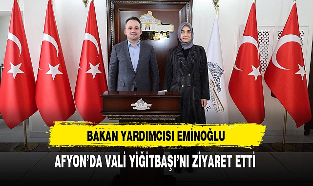 Bakan Yardımcısı Emnioğlu Afyon'da Vali Yiğitbaşı'yı Ziyaret Etti
