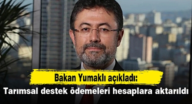 Bakan Yumaklı açıkladı: Tarımsal destek ödemeleri hesaplara aktarıldı