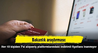 Bakanlık araştırması: Her 10 kişiden 7'si alışveriş platformlarındaki indirimli fiyatlara inanmıyor