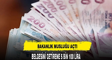 BAKANLIK MUSLUĞU AÇTI BELGESİNİ GETİRENE 5 BİN 100 LİRA