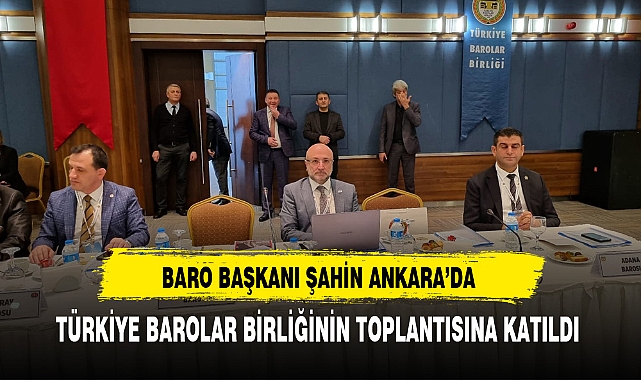 Baro Başkanı Şahin  Türkiye Barolar Birliği Toplantısına Katıldı