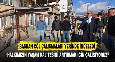 Başkan Çöl çalışmaları yerinde inceledi