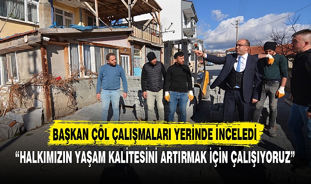Başkan Çöl çalışmaları yerinde inceledi
