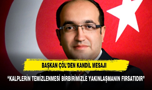BAŞKAN ÇÖL'DEN REGAİP KANDİLİ MESAJI