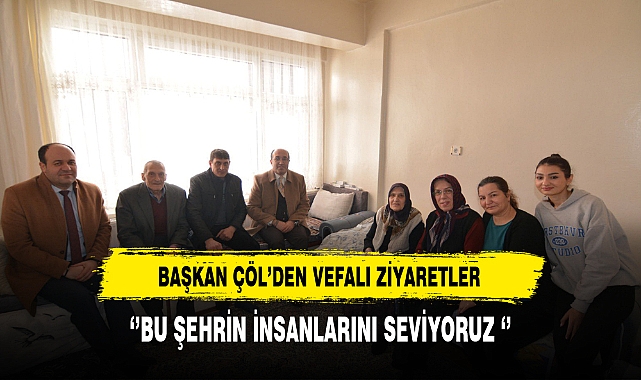 Başkan Çöl'den Vefalı Ziyaret