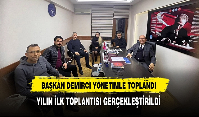 Başkan Demirci  Yönetimiyle Toplandı