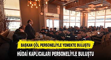 BAŞKAN DR. MUSTAFA ÇÖL KAPLICA PERSONELİYLE YEMEK ORGANİZASYONUNDA BİR ARAYA GELDİ