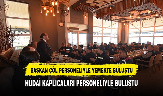 BAŞKAN DR. MUSTAFA ÇÖL KAPLICA PERSONELİYLE YEMEK ORGANİZASYONUNDA BİR ARAYA GELDİ