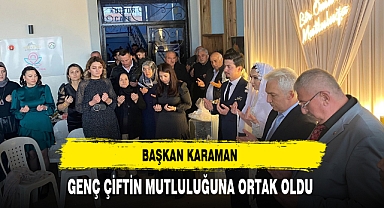 Başkan Karaman Genç Çiftin Mutluluğuna Ortak Oldu