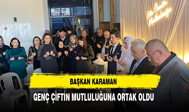 Başkan Karaman Genç Çiftin Mutluluğuna Ortak Oldu