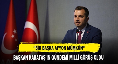 Başkan Karataş ''Başka Bir Afyonkarahisar Mümkün''