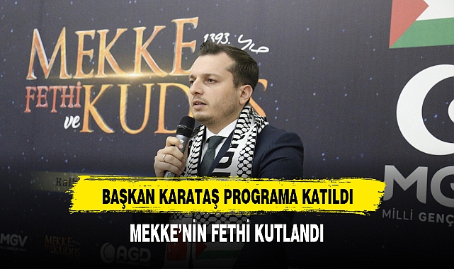 Başkan Karataş Programa Katıldı. Mekke'nin Fethi Kutlandı