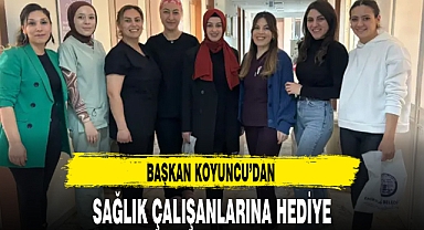 BAŞKAN KOYUNCU'DAN SAĞLIK ÇALIŞANLARINA HEDİYE