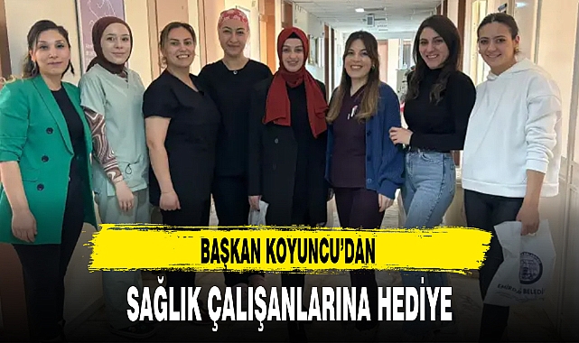 BAŞKAN KOYUNCU'DAN SAĞLIK ÇALIŞANLARINA HEDİYE
