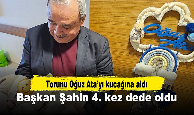 Başkan Şahin 4.kez dede oldu