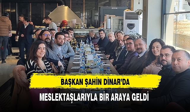 Başkan Şahin Dinar'da Meslektaşlarıyla Bir Araya Geldi