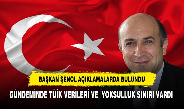 Başkan Şenol'un Gündemi TÜİK Verileri ve Yoksulluk Sınırı Oldu