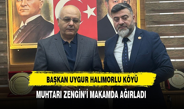 Başkan Uygur Muhtar Zengin'le Bir Araya Geldi
