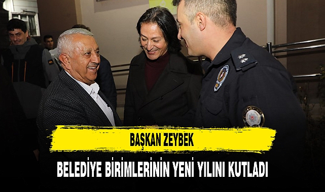 BAŞKAN ZEYBEK BELEDİYE BİRİMLERİNİN YENİ YILINI KUTLADI