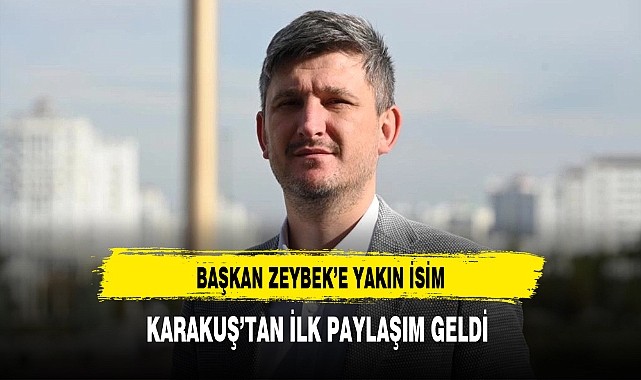 Başkan Zeybek'e Yakın İsim Karakuş'tan İlk Paylaşım Geldi